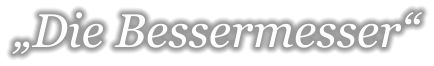 „Die Bessermesser“